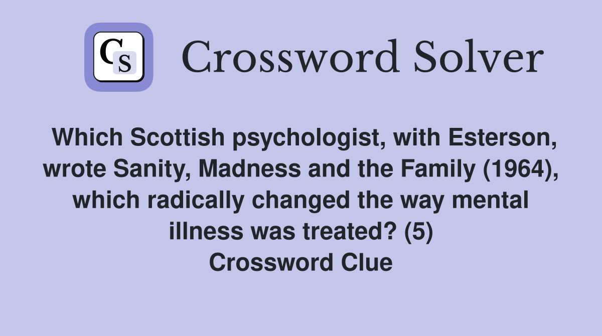 Which Scottish psychologist, with Esterson, wrote Sanity, Madness and